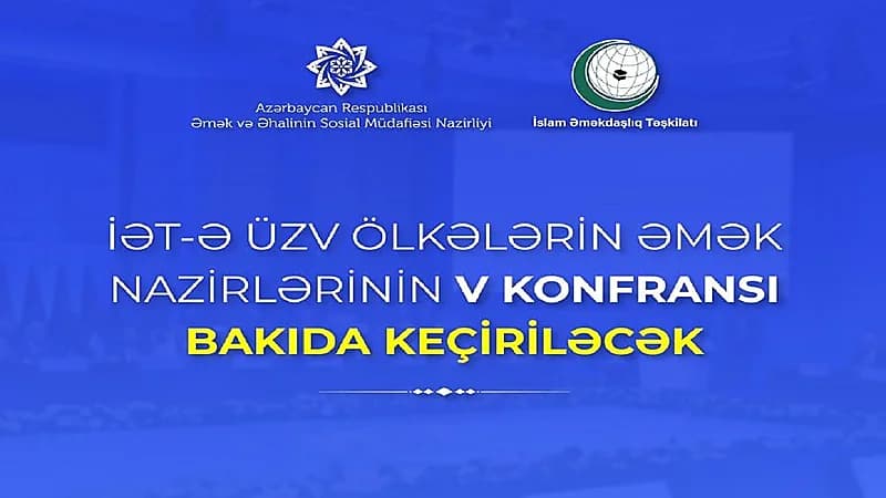 أذربيجان تستضيف الدورة الخامسة للمؤتمر الإسلامي لوزراء العمل في 23-21 نوفمبر